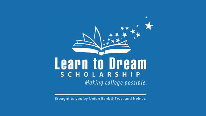 Learn to Dream Scholarship - Making College Possible - Brought to you by Union Bank & Trust and Nelnet